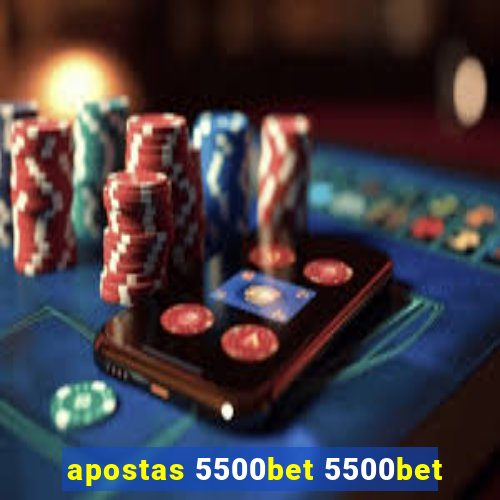 apostas 5500bet 5500bet